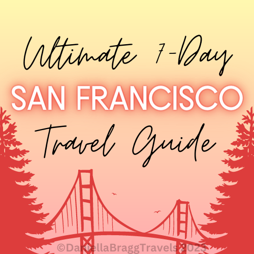 Ultimate 7-Day San Francisco Travel Guide